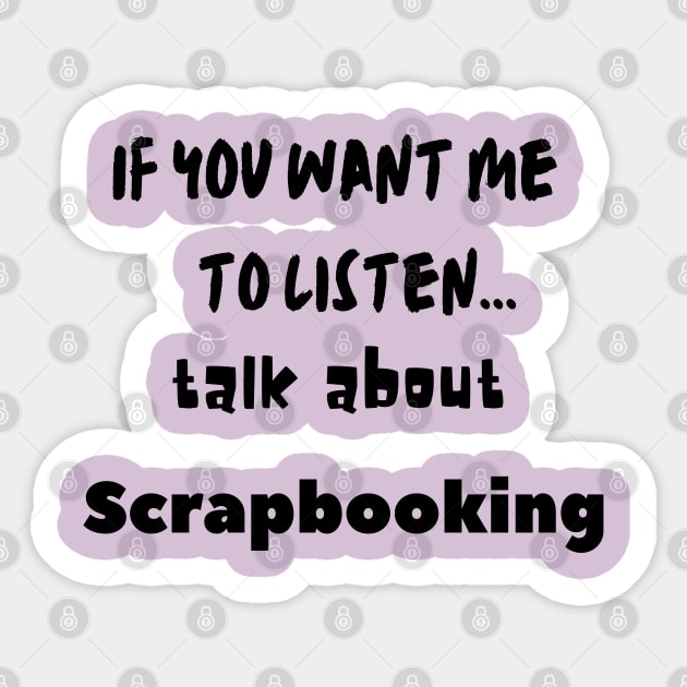 if you want me to listen talk about scrapbooking Sticker by Love My..